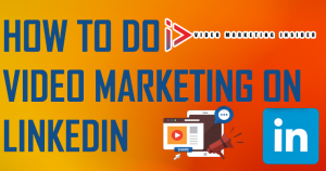 How to do Video Marketing on LinkedIn