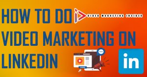 How to do Video Marketing on LinkedIn