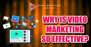 Why is Video Marketing so Effective?