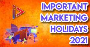 Important Marketing Holidays for 2021