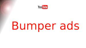 Bumper Ads