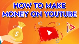 How to make money on YouTube