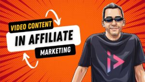 Video content In Affiliate Marketing